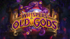 Whispers of the Old Gods Now Available for Hearthstone: Heroes of Warcraft