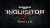 Warhammer 40.000: Inquisitor  - Martyr