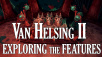 The Incredible Adventures of Van Helsing II - Exploring the Features