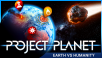Humanitys Fate is in Your Hands: Project Planet - Earth vs Humanity is Out Now