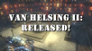 The Incredible Adventures of Van Helsing II is Out Now