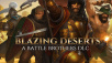 BLAZING DESERTS, BATTLE BROTHERS BIGGEST AND MOST AMBITIOUS DLC, RELEASES TODAY
