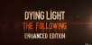 Dying Light: The Following – Enhanced Edition Announced, Available Worldwide Starting Feb. 9th