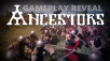 Ancestors -Демонстрирующий игровой процесс трейлер
