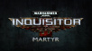 Warhammer 40,000: Inquisitor – Martyr
