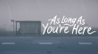 As Long As Youre Here