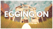 Egging On
