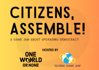 One World or None und Global Game Jam starten Citizens, Assemble!