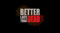 Better Late Than DEAD Full Release Coming in March