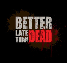 Better Late Than DEAD Full Release Coming in March