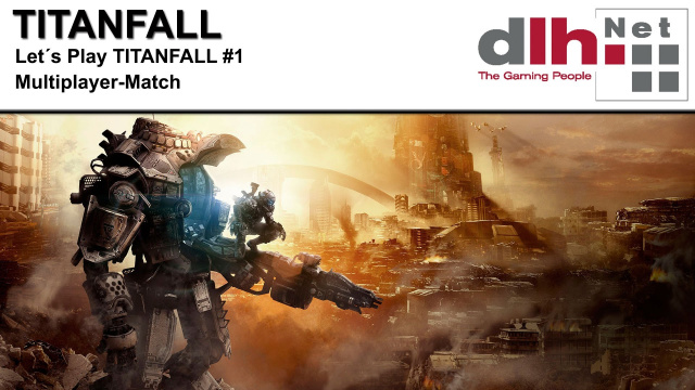 Titanfall: Erstes Let's Play von DLH.NetLets Plays  |  DLH.NET The Gaming People