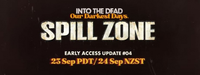 Into the Dead: Our Darkest Days - Spill Zone Date AnnouncementNews  |  DLH.NET The Gaming People