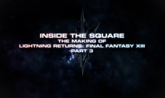 Inside the Square - The Making of Lightning Returns: Final Fantasy XIII Part 3 Unveiled